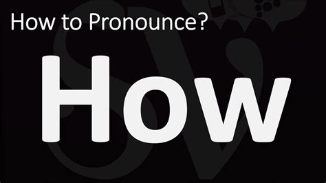 how to pronounce how|HOW .